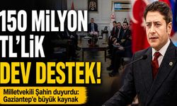 Milletvekili Şahin, duyurdu! Gaziantep’e 150 milyon TL’lik kaynak…