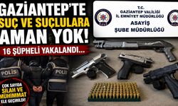 Gaziantep’te suç ve suçlulara aman yok! 16 şüpheli yakalandı…