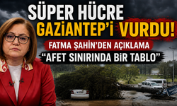 Süper hücre Gaziantep’i vurdu: Fatma Şahin’den açıklama “Afet sınırında bir tablo”