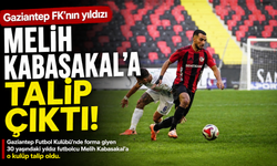 Gaziantep FK’nın yıldızı Melih Kabasakal’a talip çıktı