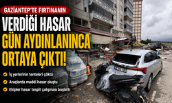 Gaziantep'te fırtınanın verdiği hasar gün aydınlanınca ortaya çıktı