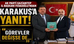 AK Parti Gaziantep İl Başkanı Fedaioğlu’ndan Karakuş’a yanıt! Görevler değişse de…