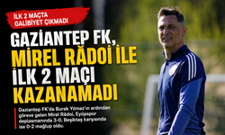 Gaziantep FK, Mirel Rădoi ile ilk 2 maçı kazanamadı