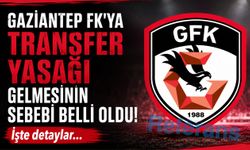 Gaziantep FK’ya transfer yasağı gelmesinin sebebi belli oldu! İşte detaylar…