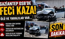 Gaziantep OSB’de feci kaza! Ölü ve yaralılar var…