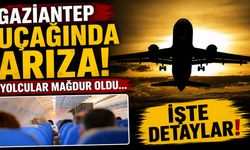 Gaziantep uçağında arıza! Yolcular mağdur oldu… İşte detaylar!