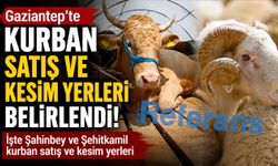 Gaziantep’te kurban satış ve kesim yerleri belirlendi! İşte Şahinbey ve Şehitkamil kurban satış ve kesim yerleri