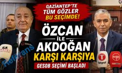 Gaziantep’te tüm gözler bu seçimde! Özcan ile Akdoğan karşı karşıya