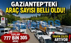 Gaziantep’teki araç sayısı belli oldu! İşte tüm detaylar…