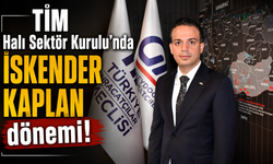 TİM Halı Sektör Kurulu’nda ‘İskender Kaplan’ dönemi!