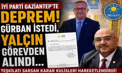İYİ Parti Gaziantep’te deprem! Gürban istedi, Yalçın görevden alındı…