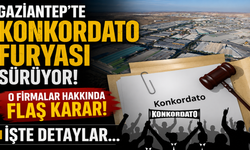 Gaziantep’te konkordato furyası sürüyor! O firmalar hakkında flaş karar!