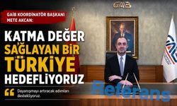 Katma değer sağlayan bir Türkiye hedefliyoruz