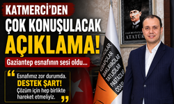 Katmerci’den çok konuşulacak açıklama! Gaziantep esnafının sesi oldu…