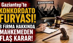 Gaziantep’te konkordato furyası! 8 firma hakkında mahkemeden flaş karar!