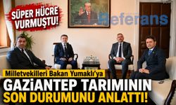 Süper hücre vurmuştu! Milletvekilleri Bakan Yumaklı’ya Gaziantep tarımının son durumunu anlattı!