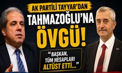 AK Partili Tayyar’dan Tahmazoğlu’na övgü! Başkan, tüm hesapları altüst etti…