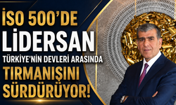 İSO 500’de Lidersan Türkiye’nin Devleri Arasında Tırmanışını Sürdürüyor!