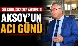 GBB Genel Sekreter Yardımcısı Aksoy’un acı günü
