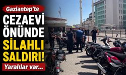 Gaziantep'te cezaevi önünde silahlı saldırı! Yaralılar var…