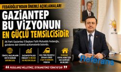 Fedaioğlu’ndan önemli açıklamalar! Gaziantep bu vizyonun en güçlü temsilcisidir
