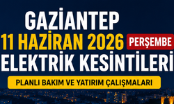Gaziantep 11 Haziran 2026 Perşembe elektrik kesintileri