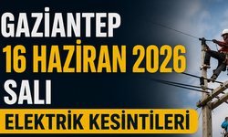 Gaziantep 16 Haziran 2026 Salı elektrik kesintileri