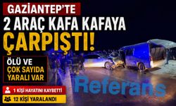 Gaziantep'te 2 araç kafa kafaya çarpıştı: Ölü ve çok sayıda yaralı var