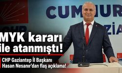 MYK kararı ile atanmıştı! CHP Gaziantep İl Başkanı Hasan Nesanır’dan flaş çağrı!