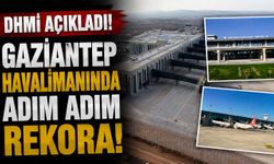 DHMİ açıkladı! Gaziantep Havalimanında adım adım rekora!