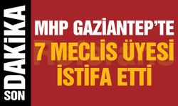 MHP Gaziantep’te büyük deprem! 7 isim birden istifa etti