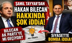 Şamil Tayyar’dan Hakan Bilecan hakkında şok iddia! AK Parti'ye mi geçiyor?