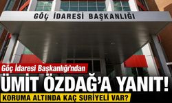 Göç İdaresi Başkanlığı'ndan Ümit Özdağ'a yanıt! Koruma altında kaç Suriyeli var? İşte detaylar…