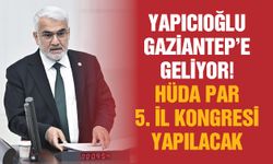 Yapıcıoğlu Gaziantep’e geliyor! HÜDA Par 5. İl Kongresi yapılacak