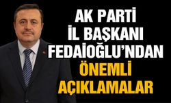 AK Parti Gaziantep İl Başkanı Fedaioğlu’ndan önemli açıklamalar