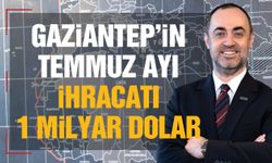 Gaziantep'in temmuz ayı ihracatı 1 milyar dolar