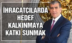 İhracatçılarda hedef kalkınmaya katkı sunmak