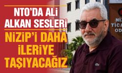 NTO’da Ali Alkan sesleri! Nizip’i daha ileriye taşıyacağız