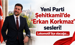 Yeni Parti Şehitkamil’de ‘Erkan Korkmaz’ sesleri! Lokomotif ilçe olacağız…