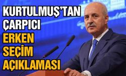 Numan Kurtulmuş'tan çarpıcı erken seçim açıklaması