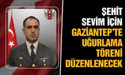 Şehit Sevim için Gaziantep Havalimanı’nda uğurlama töreni düzenlenecek