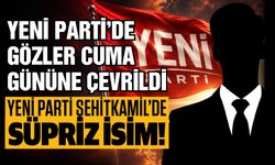 Yeni Parti Şehitkamil İlçe Başkanlığı için sürpriz aday!