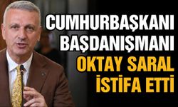 Cumhurbaşkanı Başdanışmanı Oktay Saral istifa etti