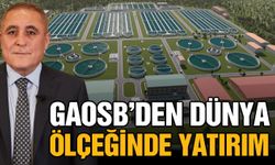 Gaziantep OSB’den dünya ölçeğinde yatırım