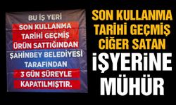 Gaziantep’te son kullanma tarihi geçmiş ciğer satan işyerine mühür