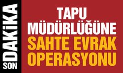 Gaziantep’te Tapu Müdürlüğüne sahte evrak operasyonu