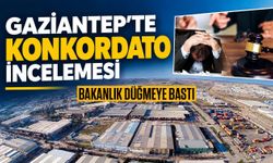 Gaziantep’teki konkordato furyası incelemeye alındı