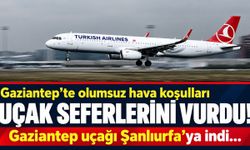 Gaziantep’te olumsuz hava koşulları uçak seferlerini vurdu! Gaziantep uçağı Şanlıurfa’ya indi…