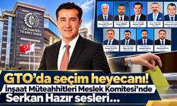 GTO’da seçim heyecanı! İnşaat Müteahhitleri Meslek Komitesi’nde Serkan Hazır sesleri…