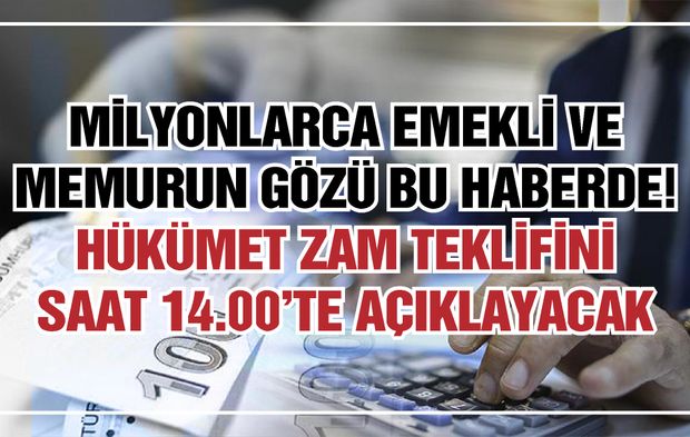 Milyonlarca emekli ve memurun gözü bu haberde! Hükümet zam teklifini saat 14.00’te açıklayacak
